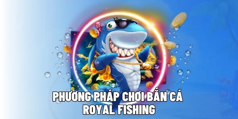 Hướng Dẫn Chơi Bắn Cá Royal Fishing Tại AE888 Thành Thạo