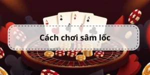 Hướng Dẫn Cách Chơi Sâm Lốc Nhà Cái AE888 Hiệu Quả Nhất