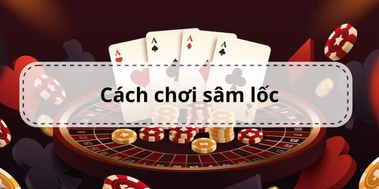 Hướng Dẫn Cách Chơi Sâm Lốc Nhà Cái AE888 Hiệu Quả Nhất